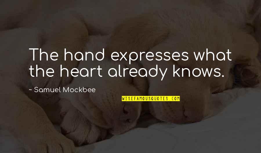 Overcoming Negative People Quotes By Samuel Mockbee: The hand expresses what the heart already knows.