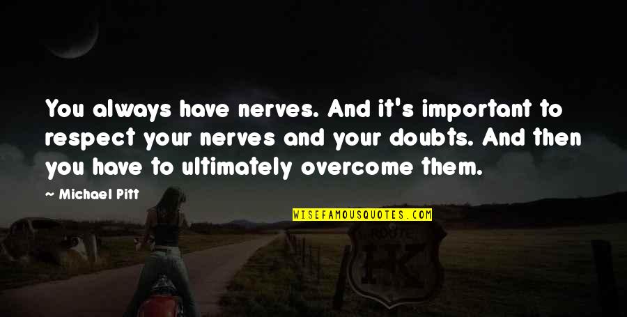 Overcoming Nerves Quotes By Michael Pitt: You always have nerves. And it's important to