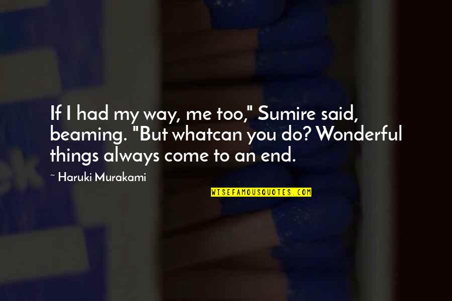 Overcoming Objectives Quotes By Haruki Murakami: If I had my way, me too," Sumire Overcoming Objectives Quotes By Haruki Murakami: If I had my way, me too," Sumire