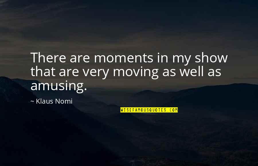 Overcoming Obstacles Tattoo Quotes By Klaus Nomi: There are moments in my show that are