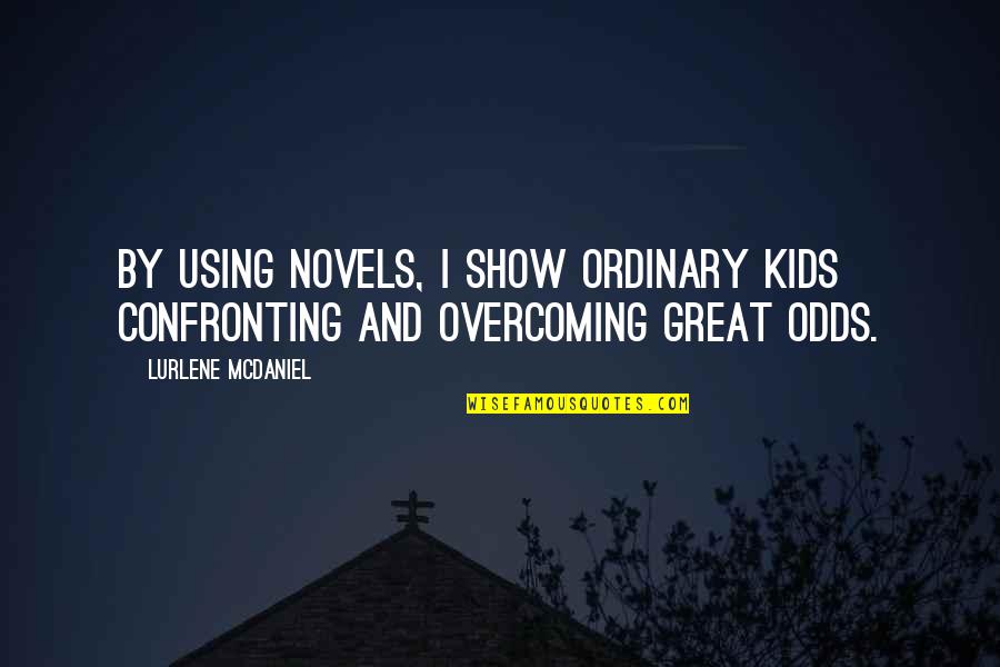 Overcoming Odds Quotes By Lurlene McDaniel: By using novels, I show ordinary kids confronting