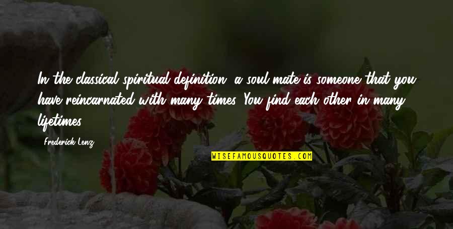 Overcoming Opposition Quotes By Frederick Lenz: In the classical spiritual definition, a soul mate Overcoming Opposition Quotes By Frederick Lenz: In the classical spiritual definition, a soul mate