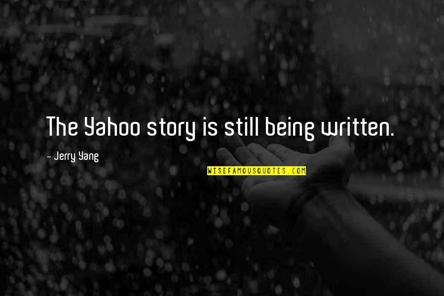Overcoming Opposition Quotes By Jerry Yang: The Yahoo story is still being written. Overcoming Opposition Quotes By Jerry Yang: The Yahoo story is still being written.