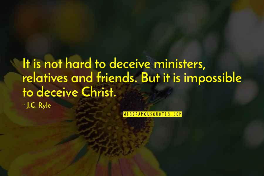 Overcoming Pain Quotes By J.C. Ryle: It is not hard to deceive ministers, relatives