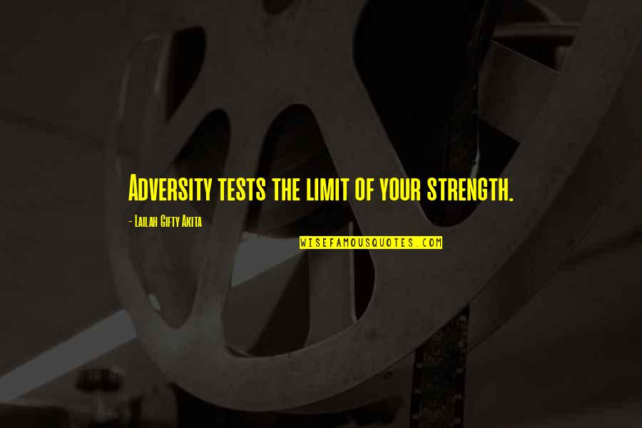 Overcoming Pain Quotes By Lailah Gifty Akita: Adversity tests the limit of your strength.