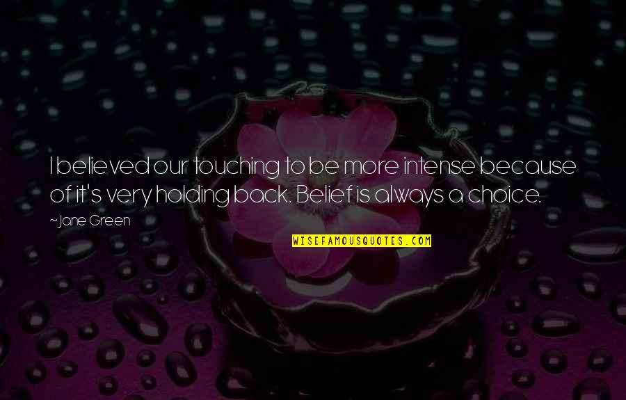 Overcoming Physical Abuse Quotes By Jane Green: I believed our touching to be more intense Overcoming Physical Abuse Quotes By Jane Green: I believed our touching to be more intense