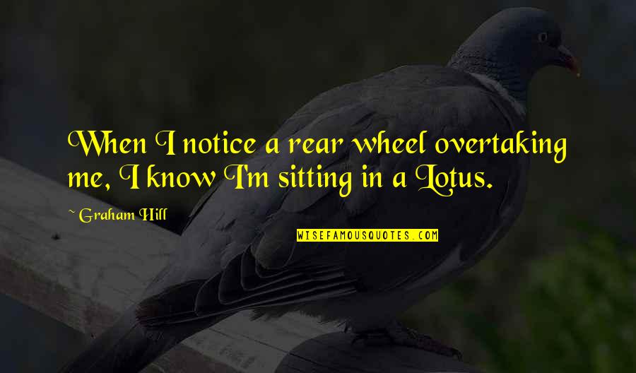 Overcoming Physical Injury Quotes By Graham Hill: When I notice a rear wheel overtaking me,
