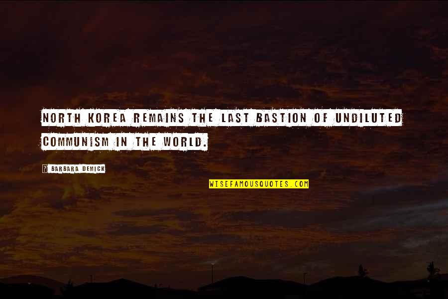 Overcoming Pill Addiction Quotes By Barbara Demick: North Korea remains the last bastion of undiluted