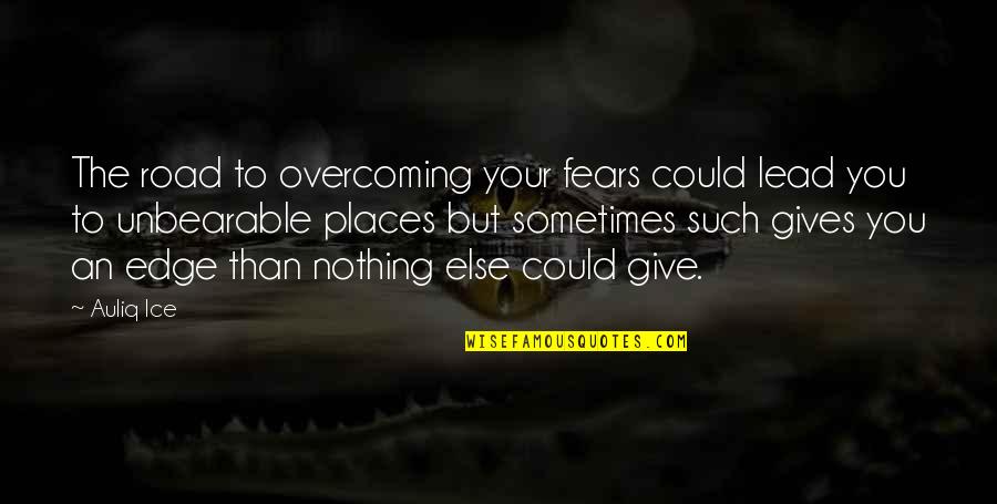 Overcoming Problems Quotes By Auliq Ice: The road to overcoming your fears could lead