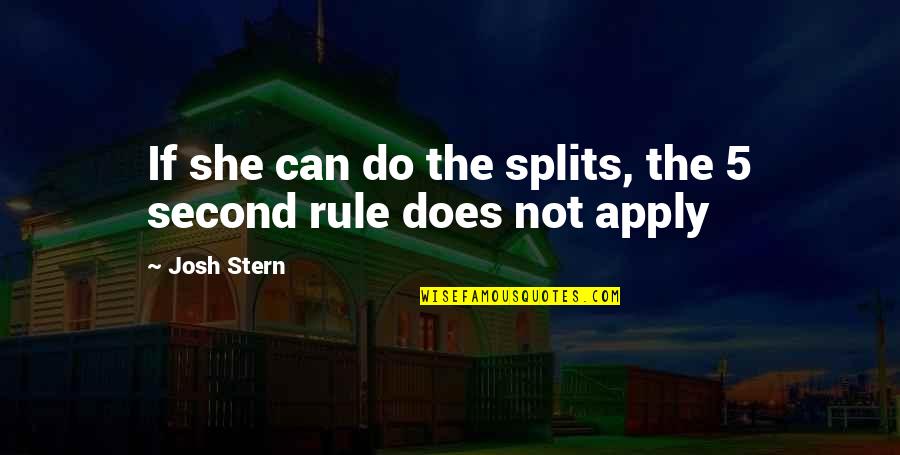Overcoming Problems Quotes By Josh Stern: If she can do the splits, the 5
