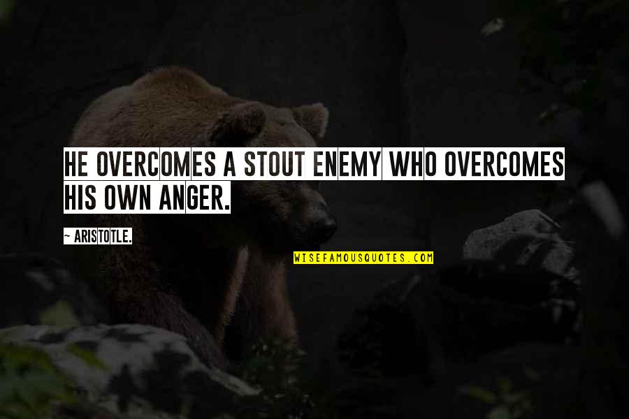 Overcoming Quotes By Aristotle.: He overcomes a stout enemy who overcomes his
