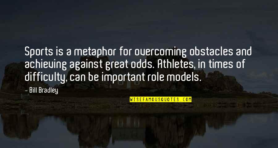 Overcoming Quotes By Bill Bradley: Sports is a metaphor for overcoming obstacles and Overcoming Quotes By Bill Bradley: Sports is a metaphor for overcoming obstacles and