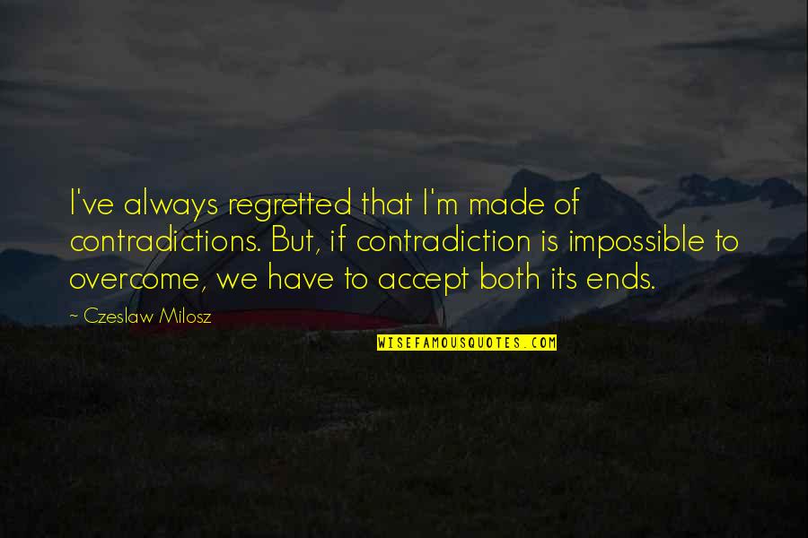 Overcoming Quotes By Czeslaw Milosz: I've always regretted that I'm made of contradictions. Overcoming Quotes By Czeslaw Milosz: I've always regretted that I'm made of contradictions.