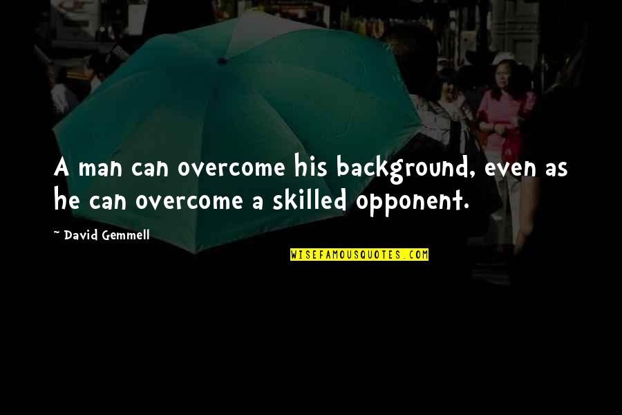 Overcoming Quotes By David Gemmell: A man can overcome his background, even as