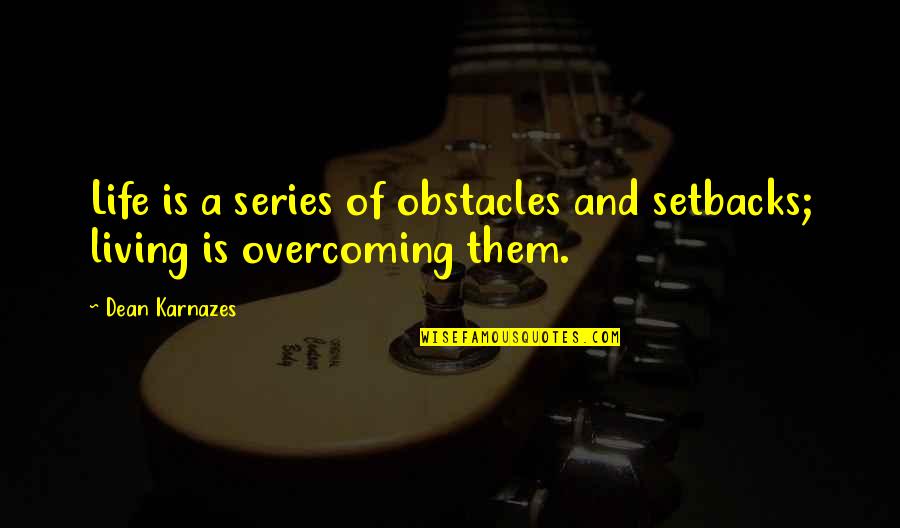 Overcoming Quotes By Dean Karnazes: Life is a series of obstacles and setbacks;