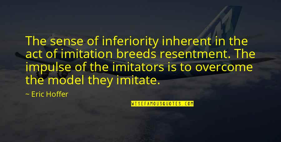 Overcoming Quotes By Eric Hoffer: The sense of inferiority inherent in the act Overcoming Quotes By Eric Hoffer: The sense of inferiority inherent in the act