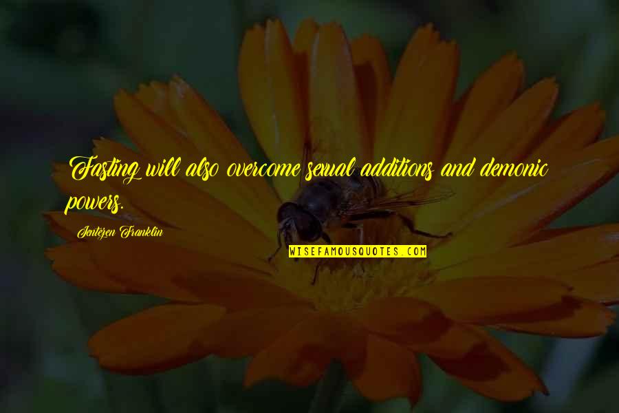 Overcoming Quotes By Jentezen Franklin: Fasting will also overcome sexual additions and demonic