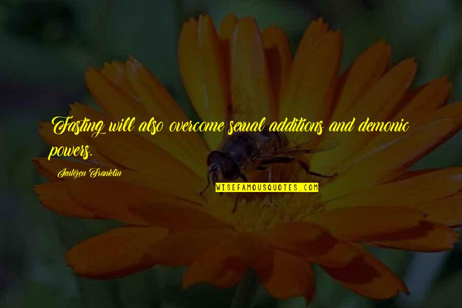 Overcoming Quotes By Jentezen Franklin: Fasting will also overcome sexual additions and demonic Overcoming Quotes By Jentezen Franklin: Fasting will also overcome sexual additions and demonic