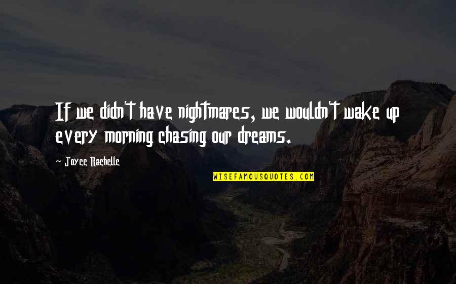 Overcoming Quotes By Joyce Rachelle: If we didn't have nightmares, we wouldn't wake