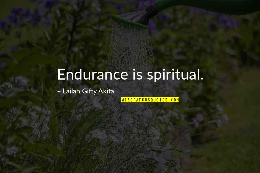 Overcoming Quotes By Lailah Gifty Akita: Endurance is spiritual. Overcoming Quotes By Lailah Gifty Akita: Endurance is spiritual.