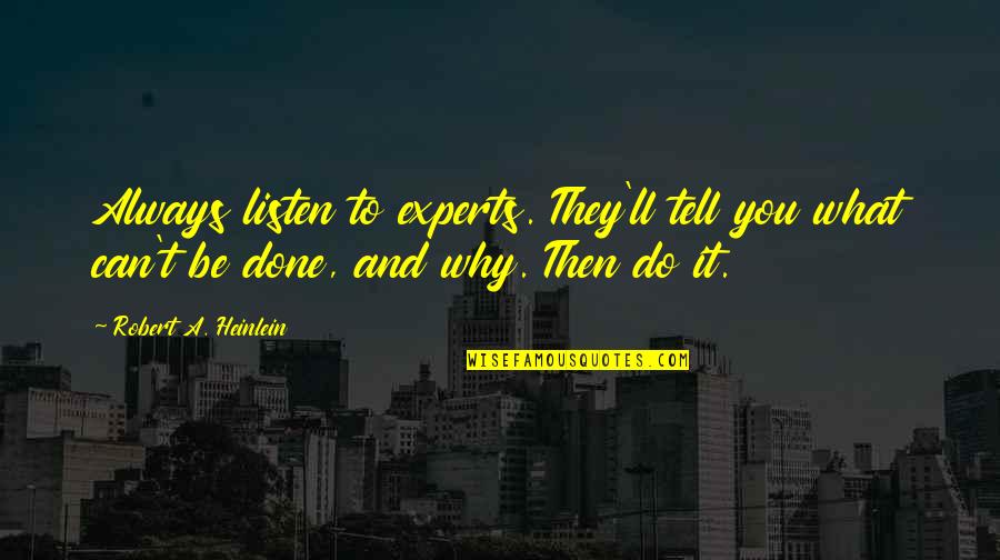 Overcoming Quotes By Robert A. Heinlein: Always listen to experts. They'll tell you what Overcoming Quotes By Robert A. Heinlein: Always listen to experts. They'll tell you what