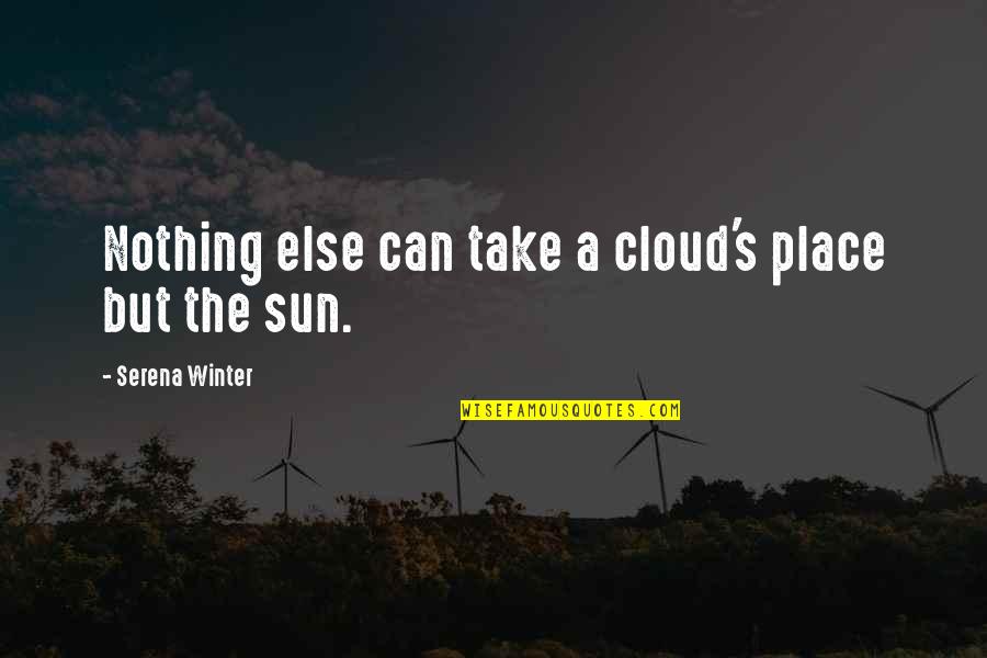 Overcoming Quotes By Serena Winter: Nothing else can take a cloud's place but Overcoming Quotes By Serena Winter: Nothing else can take a cloud's place but