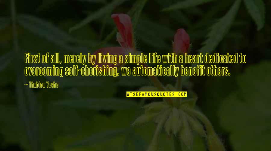 Overcoming Quotes By Thubten Yeshe: First of all, merely by living a simple Overcoming Quotes By Thubten Yeshe: First of all, merely by living a simple
