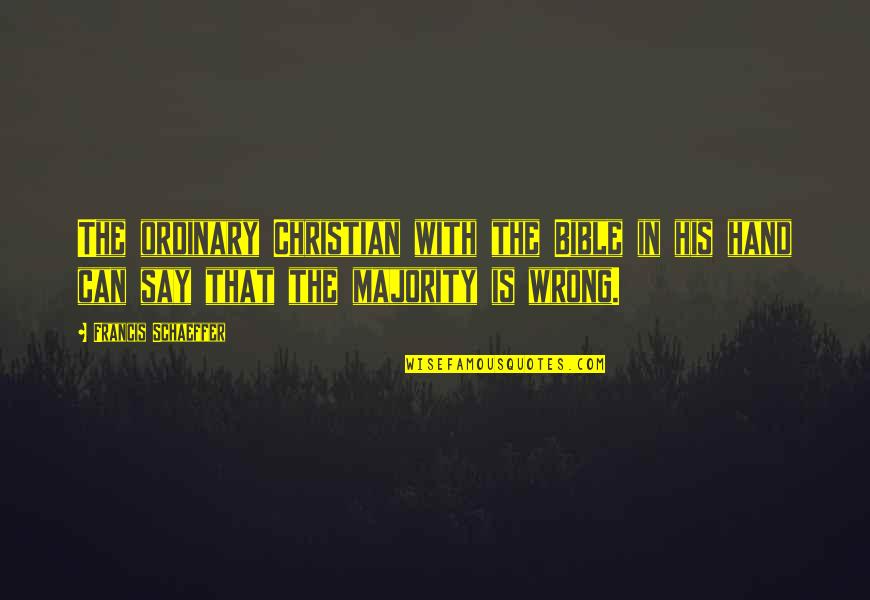 Overcoming Sad Times Quotes By Francis Schaeffer: The ordinary Christian with the Bible in his Overcoming Sad Times Quotes By Francis Schaeffer: The ordinary Christian with the Bible in his