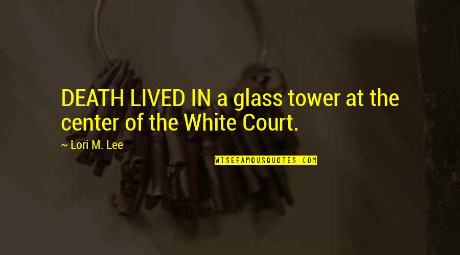 Overcoming Shyness Quotes By Lori M. Lee: DEATH LIVED IN a glass tower at the