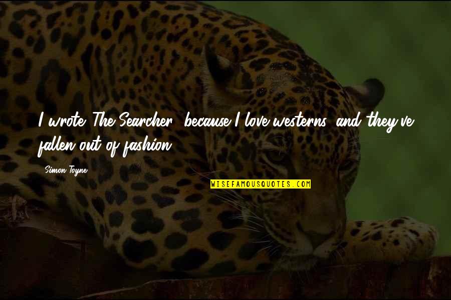 Overcoming Situations Quotes By Simon Toyne: I wrote 'The Searcher' because I love westerns,