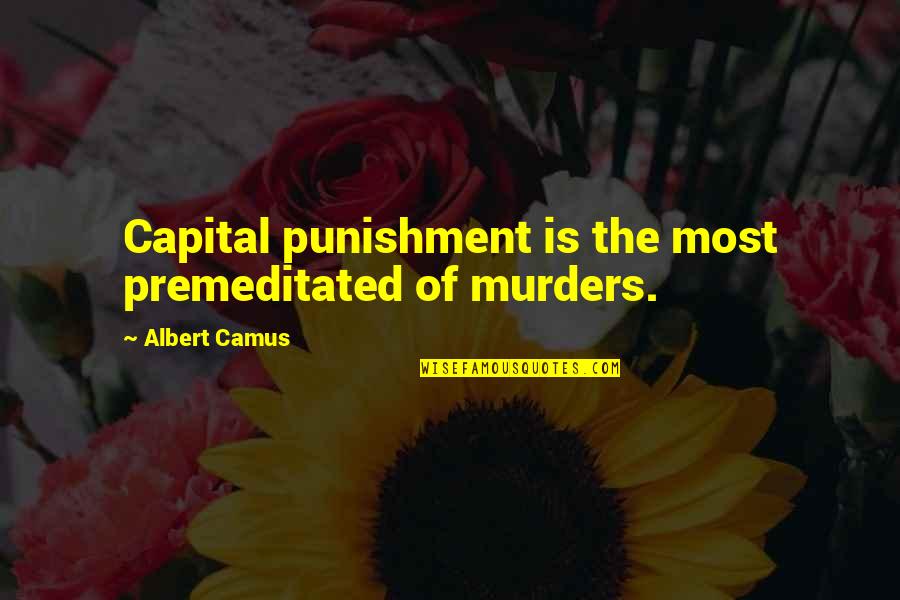 Overcoming Social Anxiety Quotes By Albert Camus: Capital punishment is the most premeditated of murders.