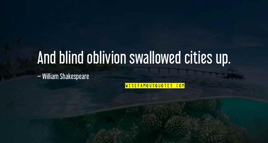 Overcoming Social Anxiety Quotes By William Shakespeare: And blind oblivion swallowed cities up.