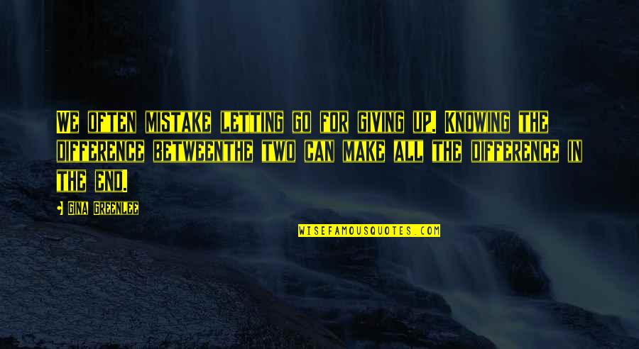 Overcoming Sorrow Quotes By Gina Greenlee: We often mistake letting go for giving up. Overcoming Sorrow Quotes By Gina Greenlee: We often mistake letting go for giving up.