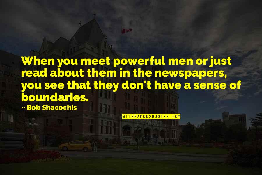 Overcoming Stereotypes Quotes By Bob Shacochis: When you meet powerful men or just read