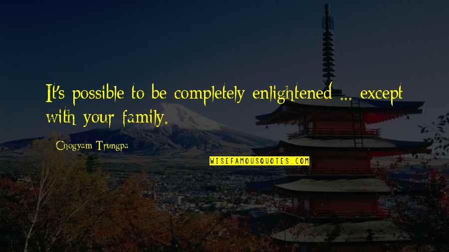 Overcoming Struggles In Life Quotes By Chogyam Trungpa: It's possible to be completely enlightened ... except