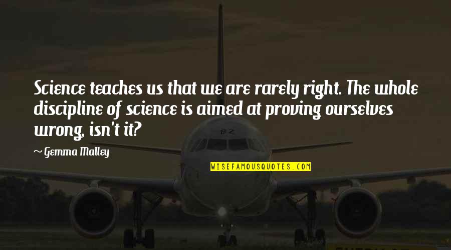 Overcoming Struggles In Life Quotes By Gemma Malley: Science teaches us that we are rarely right.