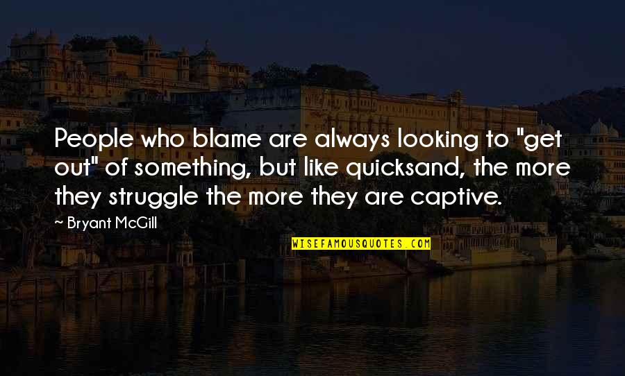 Overcoming Temptation Bible Quotes By Bryant McGill: People who blame are always looking to "get