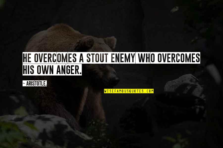 Overcoming The Enemy Quotes By Aristotle.: He overcomes a stout enemy who overcomes his