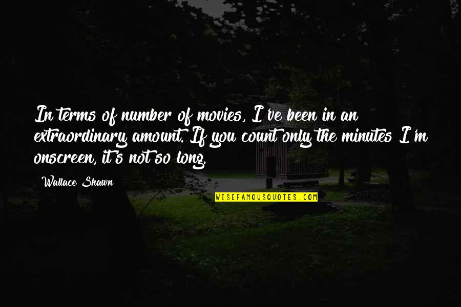 Overcoming The Odds Quotes By Wallace Shawn: In terms of number of movies, I've been Overcoming The Odds Quotes By Wallace Shawn: In terms of number of movies, I've been