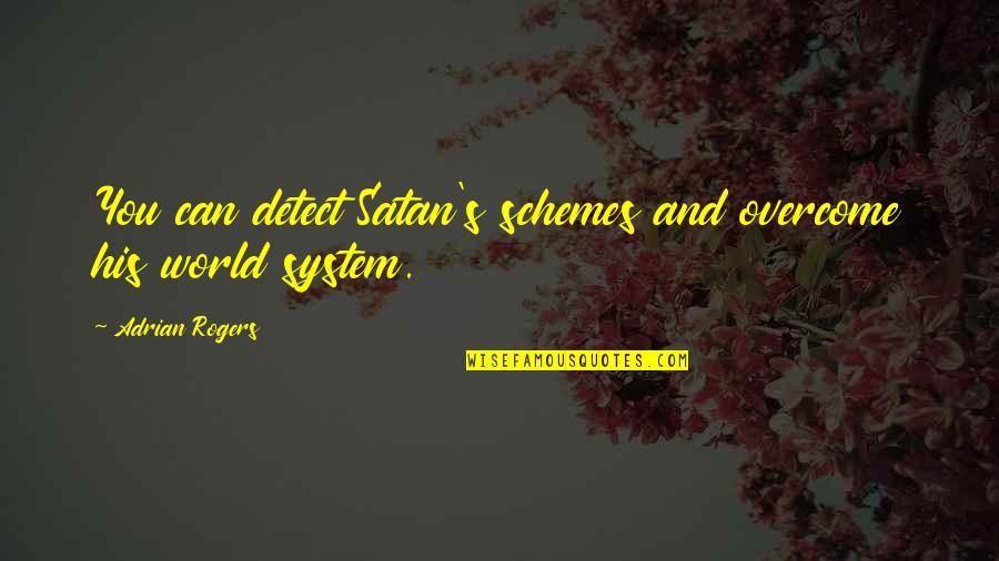 Overcoming The World Quotes By Adrian Rogers: You can detect Satan's schemes and overcome his