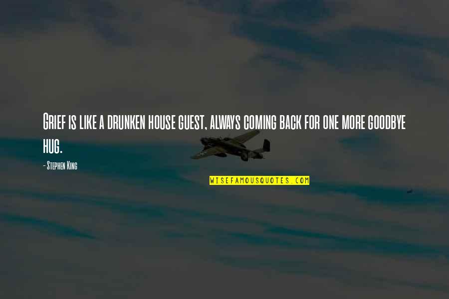Overcoming Tiredness Quotes By Stephen King: Grief is like a drunken house guest, always