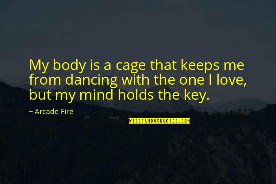 Overcoming Tragedy Quotes By Arcade Fire: My body is a cage that keeps me