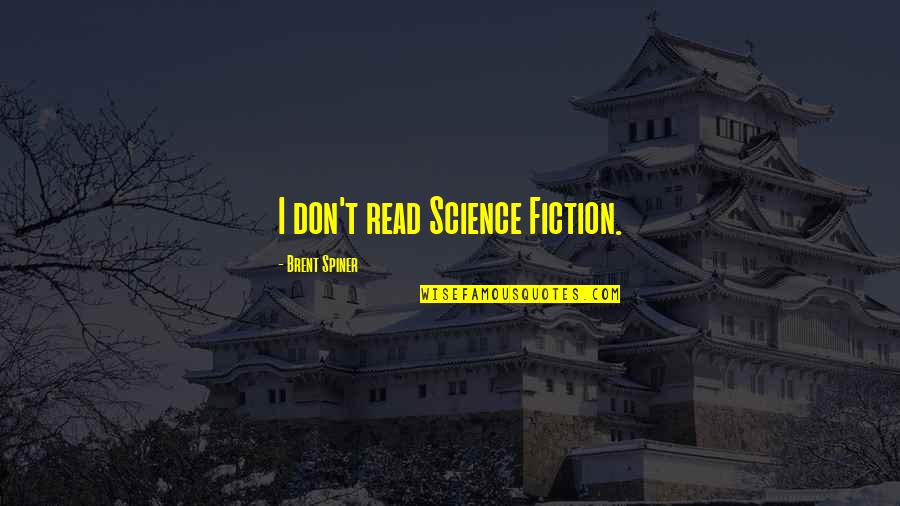 Overcoming Trials And Tribulations Quotes By Brent Spiner: I don't read Science Fiction.