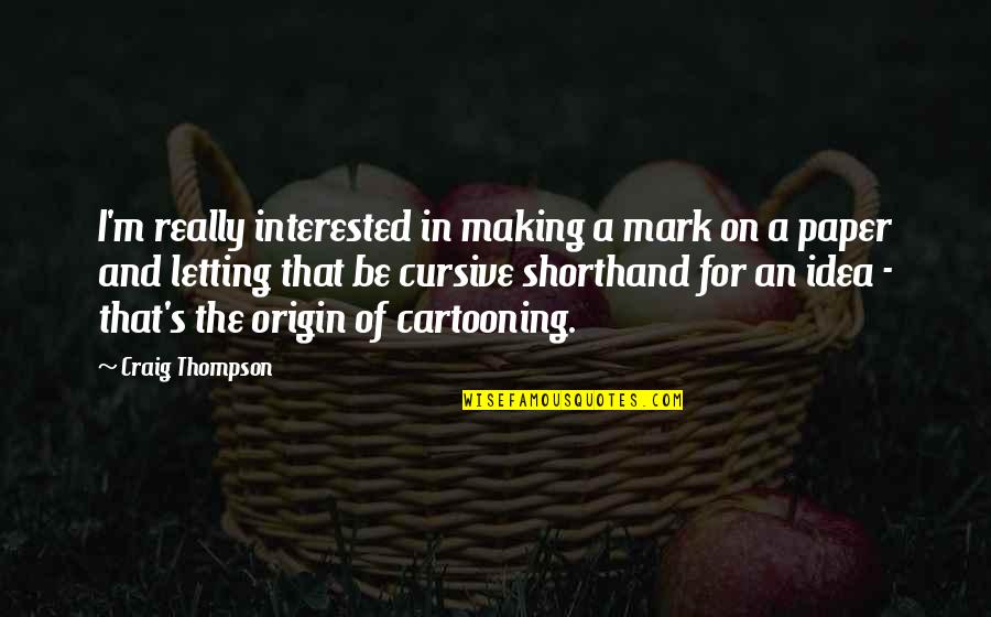 Overcoming Tribulation Quotes By Craig Thompson: I'm really interested in making a mark on Overcoming Tribulation Quotes By Craig Thompson: I'm really interested in making a mark on