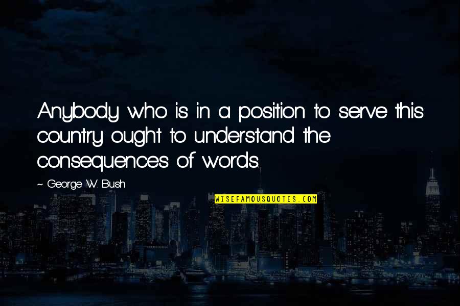 Overcoming Worries Quotes By George W. Bush: Anybody who is in a position to serve