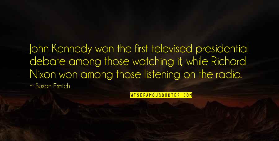 Overcoming Worries Quotes By Susan Estrich: John Kennedy won the first televised presidential debate