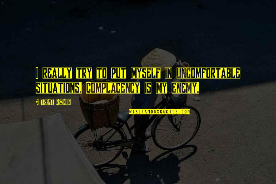 Overcoming Your Mind Quotes By Trent Reznor: I really try to put myself in uncomfortable