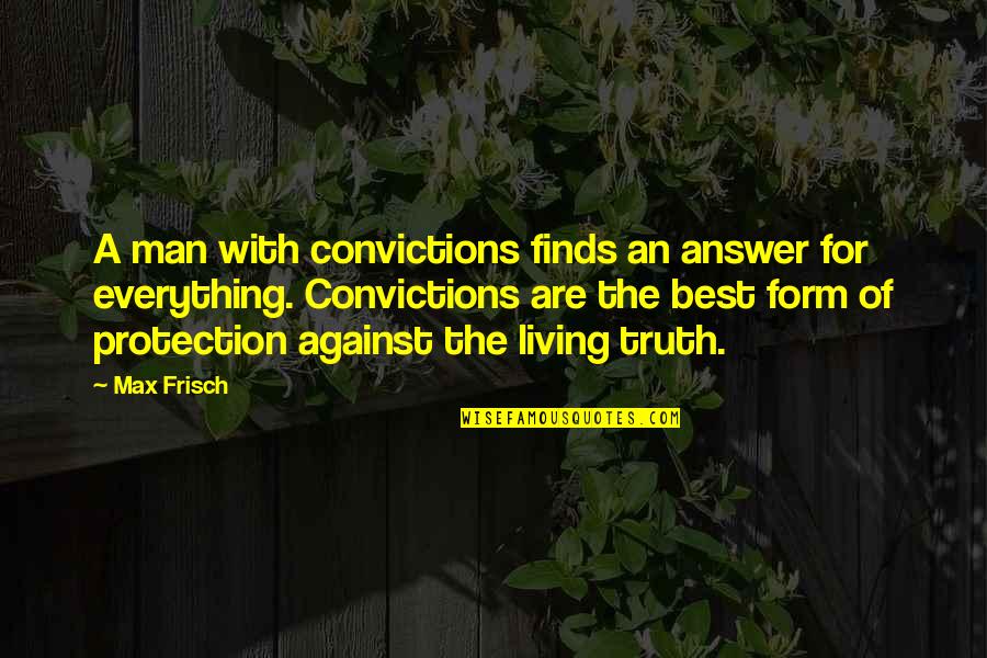 Overcoming Your Weaknesses Quotes By Max Frisch: A man with convictions finds an answer for