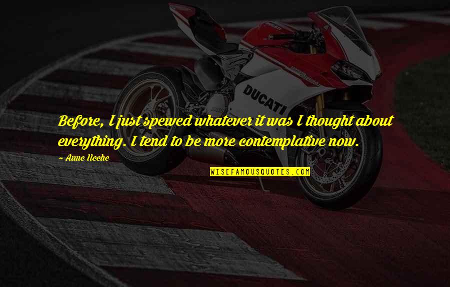 Overcoming Yourself Quotes By Anne Heche: Before, I just spewed whatever it was I Overcoming Yourself Quotes By Anne Heche: Before, I just spewed whatever it was I