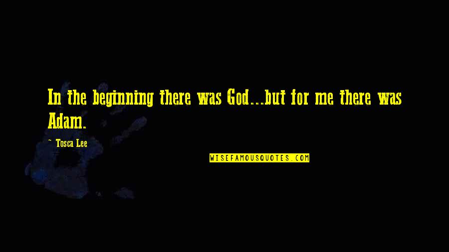Overcoming Yourself Quotes By Tosca Lee: In the beginning there was God...but for me